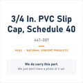 National Comfort Products 447-007 3/4 in. PVC Slip Cap, Schedule 40 - genuine OEM appliance part, photo coming soon